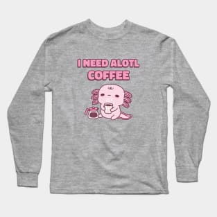 Cute Tired Axolotl I Need Alotl Coffee Funny Pun Long Sleeve T-Shirt